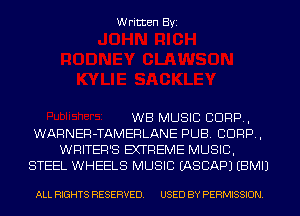 Written Byi

WB MUSIC CORP,
WARNER-TAMERLANE PUB. CORP,
WRITER'S EXTREME MUSIC,
STEEL WHEELS MUSIC IASCAPJ EBMIJ

ALL RIGHTS RESERVED. USED BY PERMISSION.