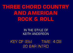 IN THE STYLE OF
KEITH ANDERSON

KEY OF (Eb) TIME 4'08
20 BAR INTRO