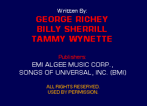 W ritcen By

EMI ALGEE MUSIC CORP,
SONGS OF UNIVERSAL, INC, EBMIJ

ALL RIGHTS RESERVED
USED BY PERMISSION