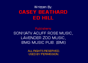 Written Byz

SUNYIATV ACUFF ROSE MUSIC,
LAVENDER ZOO MUSIC,
BMG MUSIC PUB. (BMIJ

ALL RIGHTS RESERVED
USED BY PERMISSION