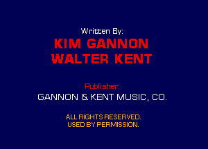 W ritten By

GANNDN a KENT MUSIC, CD.

ALL RIGHTS RESERVED
USED BY PERMISSION