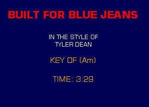 IN THE SWLE OF
TYLER DEAN

KEY OF (Am)

TIME 8129