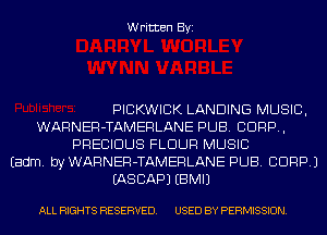 Written Byi

PICKWICIK LANDING MUSIC,
WARNER-TAMERLANE PUB. CORP,
PRECIOUS FLOUR MUSIC
Eadm. byWARNER-TAMERLANE PUB. CORP.)
IASCAPJ EBMIJ

ALL RIGHTS RESERVED. USED BY PERMISSION.