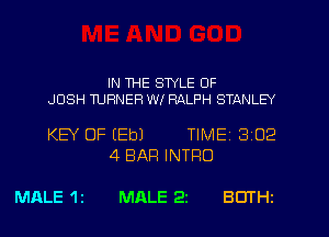 IN THE STYLE 0F

JOSH TURNER W! RALPH STANLEY

KEY OF (Eb) TIME (3 02

MALE 1 2

4 BAR INTFIO

MALE 22 BOTHz