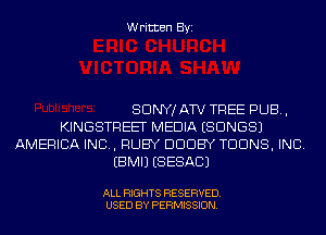 Written Byi

SDNYJATV TREE PUB,
KINGSTREET MEDIA (SONGS)
AMERICA INC, RUBY DDDBY TDDNS, INC.
EBMIJ (SESACJ

ALL RIGHTS RESERVED.
USED BY PERMISSION.