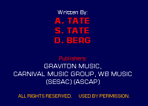 Written Byi

GRAVITDN MUSIC,
CARNIVAL MUSIC GROUP, WB MUSIC
ESESACJ IASCAPJ

ALL RIGHTS RESERVED. USED BY PERMISSION.