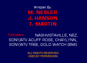 Written Byi

NASHVISTAVILLE, NEZ,
SDNYJATV ACUFF ROSE, CHAYLYNN,
SDNYJATV TREE, GOLD WATCH EBMIJ

ALL RIGHTS RESERVED.
USED BY PERMISSION.