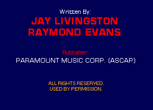 Written By

PARAMOUNT MUSIC CORP EASCAPJ

ALL RIGHTS RESERVED
USED BY PERMISSION