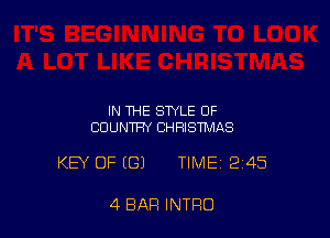 IN THE STYLE OF
COUNTRY CHRISTMAS

KEY OF (G) TIME 245

4 BAR INTRO