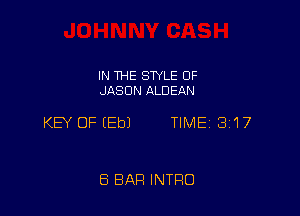 IN THE STYLE 0F
JASON ALDEAN

KEY OF (Eb) TIME 317

8 BAR INTRO