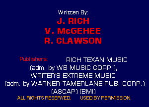 Written Byi

RICH TEXAN MUSIC
Eadm. byWB MUSIC CORP).
WRITER'S EXTREME MUSIC
Eadm. byWARNER-TAMERLANE PUB. CORP.)

(AS BAP) EBMIJ
ALL RIGHTS RESERVED. USED BY PERMISSION.