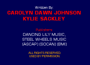 W ritcen By

DANCING LILY MUSIC,
STEEL WHEELS MUSIC
EASCAPJ ESDCANJ EBMIJ

ALL RIGHTS RESERVED
U'SED BY PERMISSION