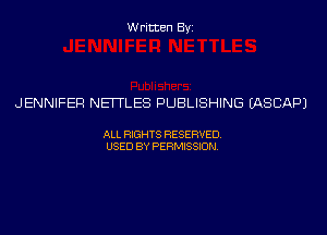 Written Byi

JENNIFER NEITLES PUBLISHING IASCAPJ

ALL RIGHTS RESERVED.
USED BY PERMISSION.