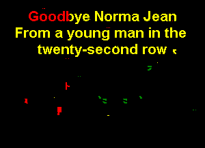 Gdodbye Norma Jean
From a young man in the
twenty-second row

I
