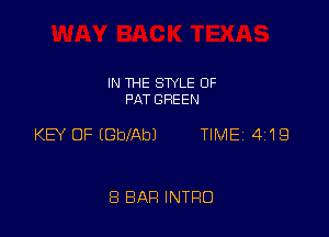 IN THE STYLE 0F
PAT GREEN

KEY OF EbeAbJ TIME 4119

8 BAR INTRO