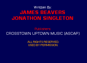 Written Byz

CROSSTUWN UPTOWN MUSIC (ASCAPJ

ALL RIGHTS RESERVED.
USED BY PERMISSION