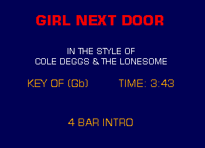 IN THE STYLE OF
COLE DEGGS SJHE LONESOME

KEY OF (Gbl TIME 3143

4 BAR INTRO l