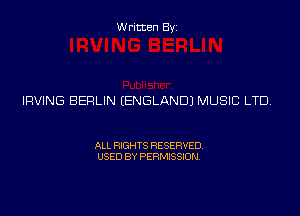 Written Byz

IRVING BERLIN (ENGLAND) MUSIC LTD

ALL RIGHTS RESERVED.
USED BY PERMISSION