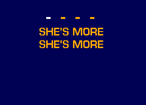 SHE'S MORE
SHES MORE