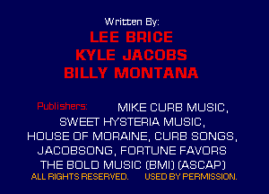 Written Byi

MIKE CURB MUSIC,
SWEET HYSTERIA MUSIC,
HOUSE OF MDRAINE, CURB SONGS,
JACOBSDNG, FORTUNE FAVDRS

THE BOLD MUSIC EBMIJ EASCAPJ
ALL RIGHTS RESERVED. USED BY PERMISSION.