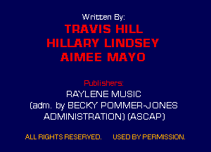 W ritten Byz

RAYLENE MUSIC
(adm by BECKY PDMMER-JONES
ADMINISTRATION) (ASCAP)

ALL RIGHTS RESERVED. USED BY PERMISSION
