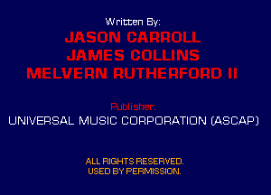 Written Byi

UNIVERSAL MUSIC CORPORATION IASCAPJ

ALL RIGHTS RESERVED.
USED BY PERMISSION.