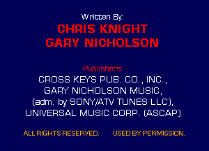 Written Byi

CROSS KEYS PUB. 80., IND,
GARY NICHOLSON MUSIC,
Eadm. by SDNYJATV TUNES LLCJ.
UNIVERSAL MUSIC CORP. IASCAPJ

ALL RIGHTS RESERVED. USED BY PERMISSION.
