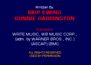 Written By

WRITE MUSIC, WB MUSIC CORP.
Eadm byWARNER BROS, INC.)
WSBAPJ IBMIJ

ALL RIGHTS RESERVED
USED BY PERMISSJON