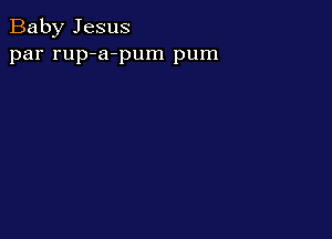 Baby Jesus
par rup-a-pum pum