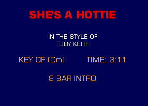 IN THE SWLE OF
TOBY KEITH

KEY OFEDmJ TIME 3111

8 BAR INTRO