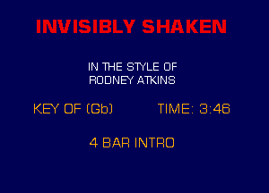 IN THE SWLE OF
RODNEY ATKINS

KEY OF IGbJ TIMEi 34B

4 BAR INTRO