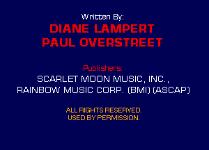 Written Byi

SCARLET MDDN MUSIC, INC,
RAINBOW MUSIC CORP. EBMIJ IASCAPJ

ALL RIGHTS RESERVED.
USED BY PERMISSION.