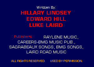 Written Byi

RAYLENE MUSIC,
CAREERS-BMG MUSIC PUB,
SAGRABEAUX SONGS, BMG SONGS,
LAIRD ROAD MUSIC

ALL RIGHTS RESERVED. USED BY PERMISSION.