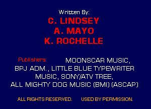 Written Byi

MDDNSCAR MUSIC,
BPJ ADM., LITTLE BLUE WPBNRITER
MUSIC, SDNYJATV TREE,
ALL MIGHTY DDS MUSIC EBMIJ IASCAPJ

ALL RIGHTS RESERVED. USED BY PERMISSION.