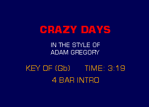 IN THE STYLE 0F
ADAM GREGORY

KEY OF EGbJ TIME 319
4 BAR INTRO
