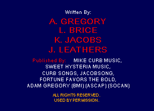 Wliiten Byt

MIKE CURB MUSIC.
SWEET HYSTERIA MUSIC.
CURB SONGS, JACOBSONG,
FORTUNE muons THE BOLD.
ADAM GREGORY (emu (ASCAP) (50cm)

Ill REHTS RESERxEO
USED BY PER IDSSOON