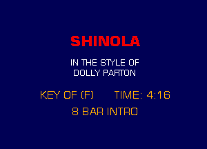 IN THE STYLE OF
DOLLY PAFUUN

KEY OF (P) TIME 4118
8 BAR INTRO