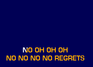 ND 0H 0H OH
N0 N0 N0 NO REGRETS