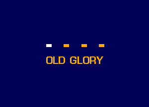 OLD GLORY