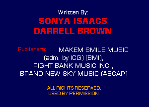 W ritten Byz

MAKEM SMILE MUSIC
tadm, by ICE) (BMIJ.
RIGHT BANK MUSIC INC,
BRAND NEW SKY MUSIC (ASCAPJ

ALL RIGHTS RESERVED.
USED BY PERMISSION