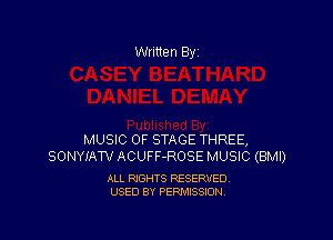 Written By

MUSIC OF STAGE THREE,
SONYIAW ACUFF-ROSE MUSIC (BMI)

ALL RIGHTS RESERVED
USED BY PERMISSION