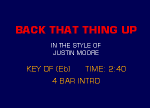 IN THE STYLE 0F
JUSNN MOORE

KEY OF (Eb) TIME 240
4 BAR INTRO