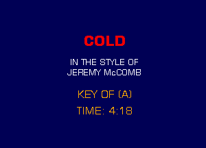IN THE STYLE 0F
JEREMY MCCUMB

KEY OF (A)
TIME 4'18