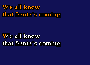 We all know
that Santa's coming

XVe all know
that Santa's coming