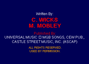 Written Byi

UNIVERSAL MUSIC El MGB SONGS, CEW PUB,
CASTLE STREETMUSIC, INC. (ASCAP)

ALL RIGHTS RESERVED.
USED BY PERMISSION.