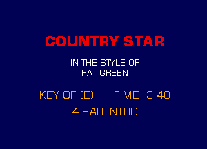IN THE STYLE 0F
PAT SHEEN

KEY OF (E) TIME 348
4 BAR INTRO