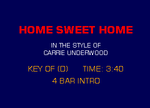 IN THE STYLE OF
CARRIE UNDEFNVOUD

KEY OF (DJ TIME 340
4 BAR INTRO