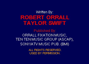 ORRALL FIXATION MUSIC,
TEN TEN MUSIC GROUP (ASCAP),

SONYIAW MUSIC PUB (BMI)

ALL RIGHTS RESERVED
USED BY PERMISSION
