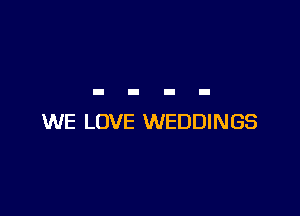 WE LOVE WEDDINGS