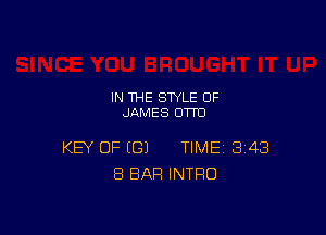 IN THE STYLE 0F
JAMES OTTO

KEY OF (G) TIME 348
8 BAR INTRO